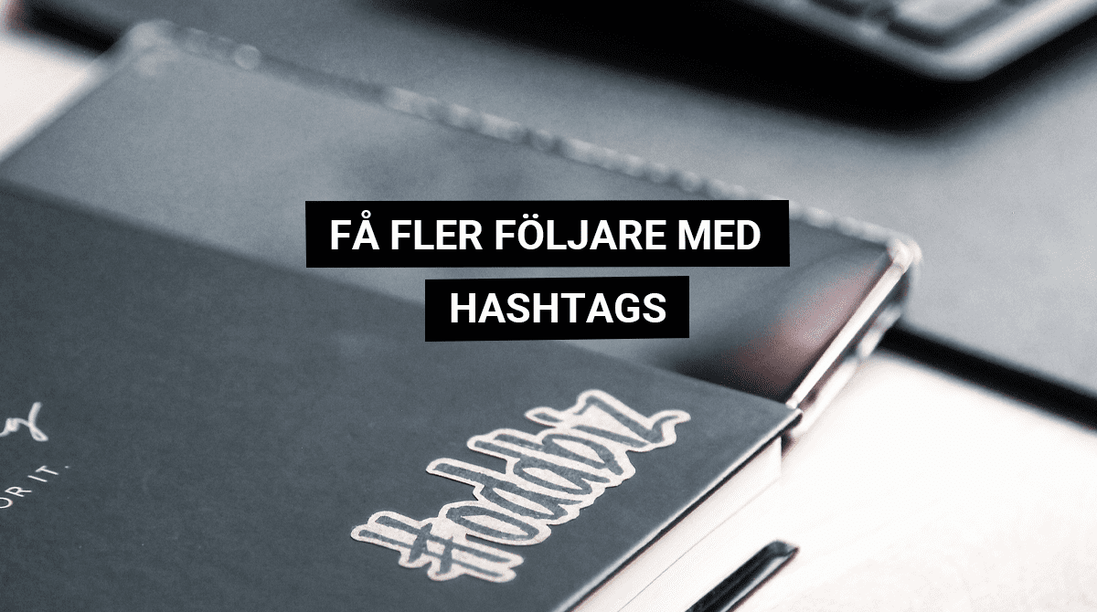 Få fler följare med hashtags