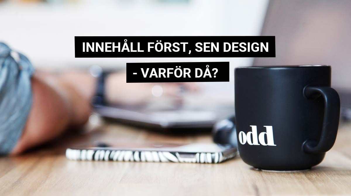 Innehåll först, sen design – varför då?